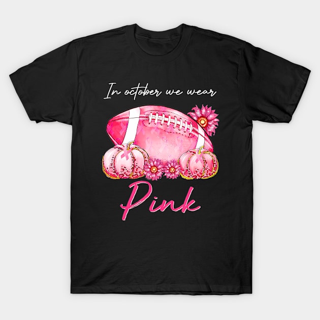 In October We Wear Pink Football Pumpkin Breast Cancer T-Shirt by mccloysitarh